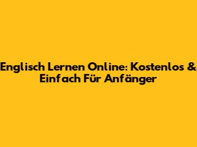 Englisch Lernen Online: Kostenlos & Einfach Für Anfänger