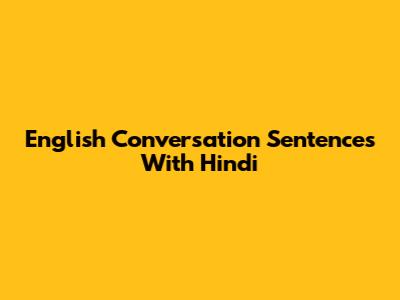English Conversation Sentences With Hindi