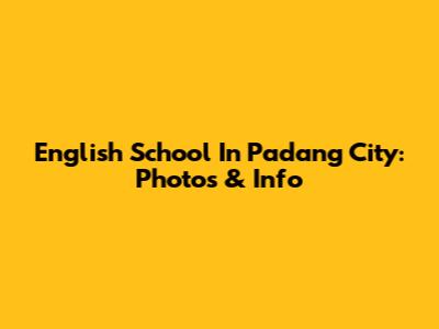 English School In Padang City: Photos & Info