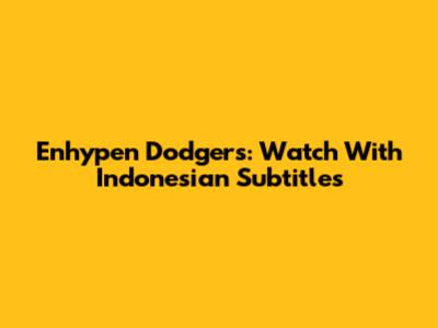 Enhypen Dodgers: Watch With Indonesian Subtitles