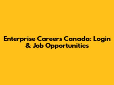 Enterprise Careers Canada: Login & Job Opportunities