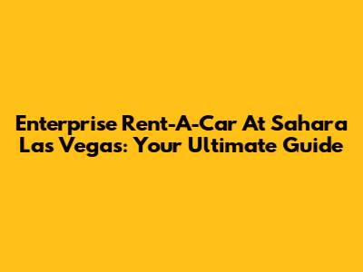 Enterprise Rent-A-Car At Sahara Las Vegas: Your Ultimate Guide