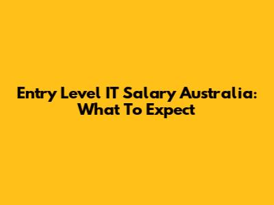 Entry Level IT Salary Australia: What To Expect