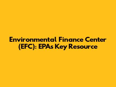 Environmental Finance Center (EFC): EPA's Key Resource
