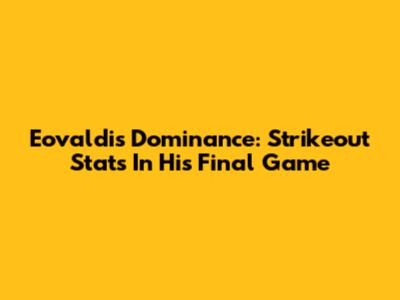 Eovaldi's Dominance: Strikeout Stats In His Final Game