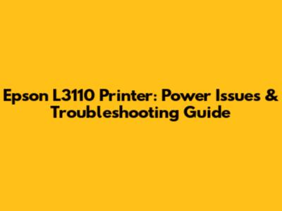 Epson L3110 Printer: Power Issues & Troubleshooting Guide