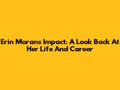 Erin Moran's Impact: A Look Back At Her Life And Career