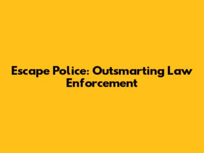 Escape Police: Outsmarting Law Enforcement