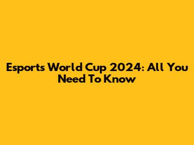 Esports World Cup 2024: All You Need To Know