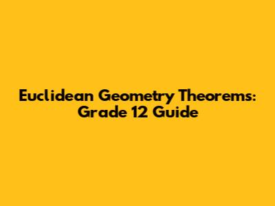 Euclidean Geometry Theorems: Grade 12 Guide