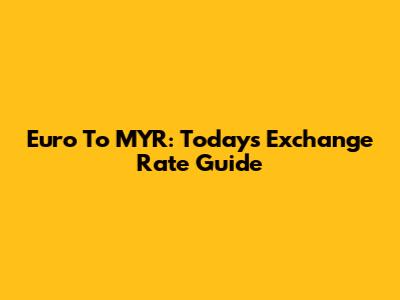 Euro To MYR: Today's Exchange Rate Guide