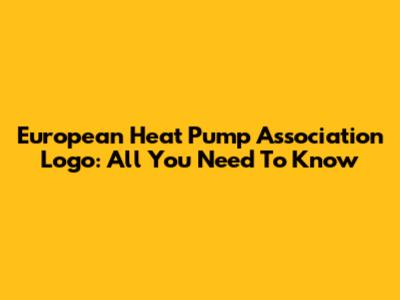 European Heat Pump Association Logo: All You Need To Know