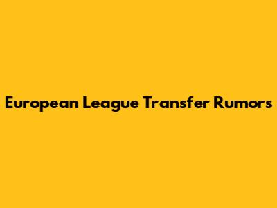 European League Transfer Rumors