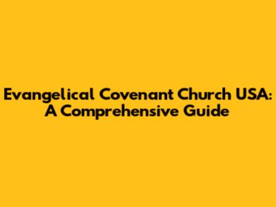Evangelical Covenant Church USA: A Comprehensive Guide