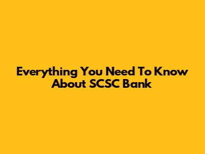 Everything You Need To Know About SCSC Bank