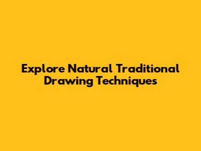 Explore Natural Traditional Drawing Techniques
