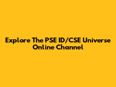 Explore The PSE ID/CSE Universe Online Channel