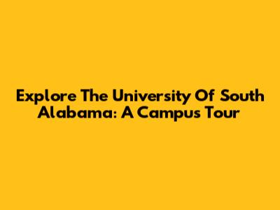 Explore The University Of South Alabama: A Campus Tour
