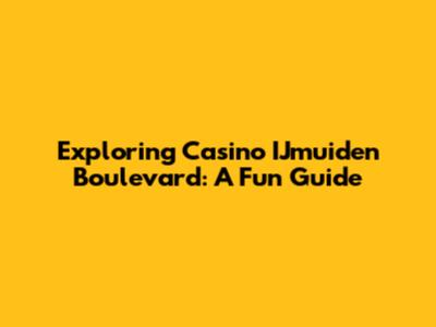 Exploring Casino IJmuiden Boulevard: A Fun Guide