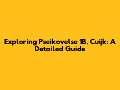 Exploring Pseikovelse 1B, Cuijk: A Detailed Guide