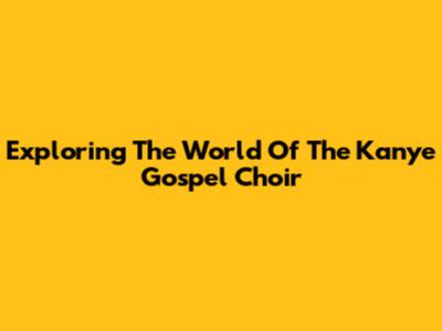 Exploring The World Of The Kanye Gospel Choir