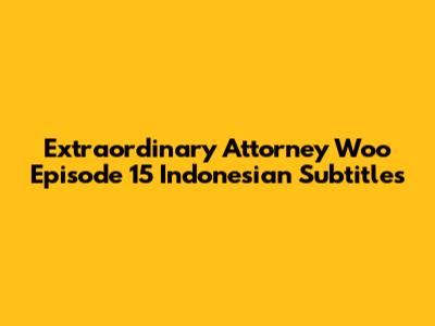 Extraordinary Attorney Woo Episode 15 Indonesian Subtitles