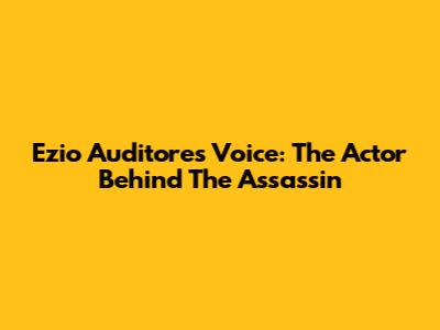 Ezio Auditore's Voice: The Actor Behind The Assassin