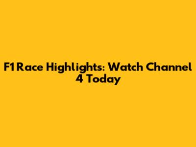 F1 Race Highlights: Watch Channel 4 Today