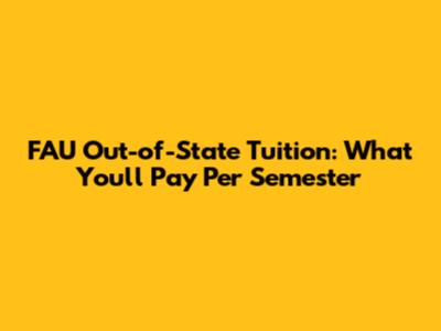 FAU Out-of-State Tuition: What You'll Pay Per Semester