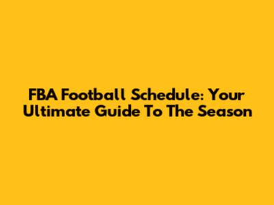 FBA Football Schedule: Your Ultimate Guide To The Season