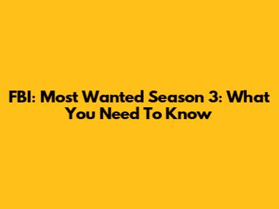 FBI: Most Wanted Season 3: What You Need To Know