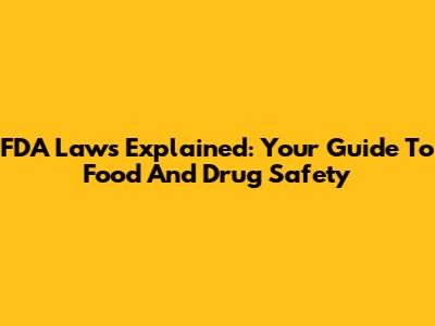 FDA Laws Explained: Your Guide To Food And Drug Safety