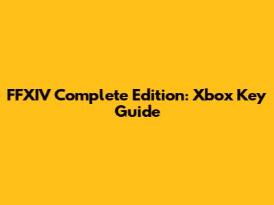 FFXIV Complete Edition: Xbox Key Guide
