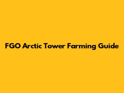 FGO Arctic Tower Farming Guide