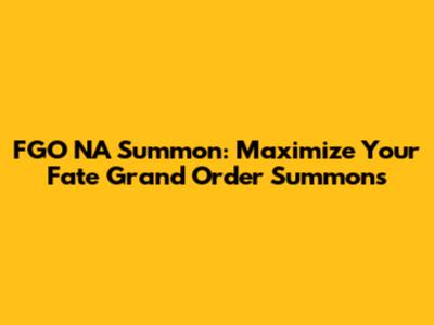 FGO NA Summon: Maximize Your Fate Grand Order Summons