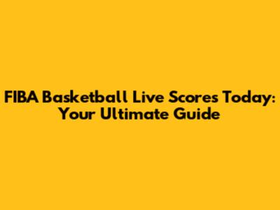 FIBA Basketball Live Scores Today: Your Ultimate Guide