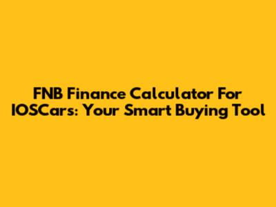 FNB Finance Calculator For IOSCars: Your Smart Buying Tool