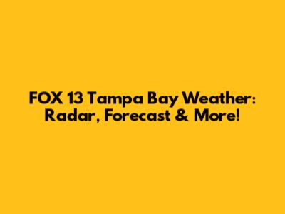 FOX 13 Tampa Bay Weather: Radar, Forecast & More!