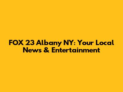 FOX 23 Albany NY: Your Local News & Entertainment