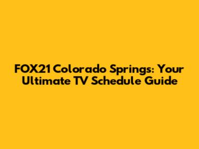 FOX21 Colorado Springs: Your Ultimate TV Schedule Guide