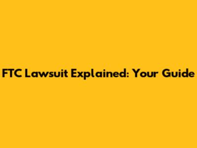 FTC Lawsuit Explained: Your Guide