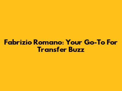 Fabrizio Romano: Your Go-To For Transfer Buzz