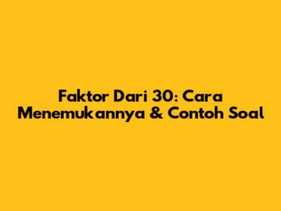 Faktor Dari 30: Cara Menemukannya & Contoh Soal
