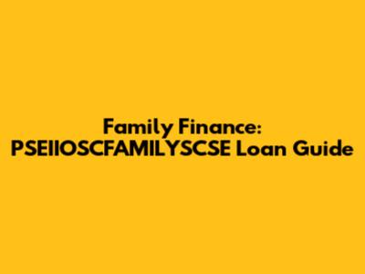 Family Finance: PSEIIOSCFAMILYSCSE Loan Guide