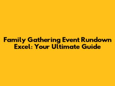Family Gathering Event Rundown Excel: Your Ultimate Guide