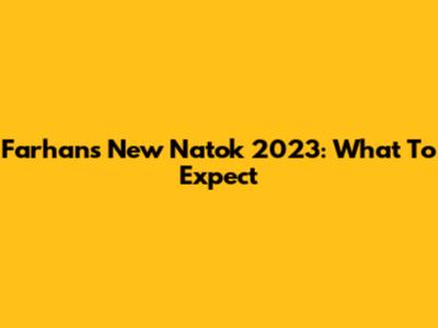 Farhan's New Natok 2023: What To Expect