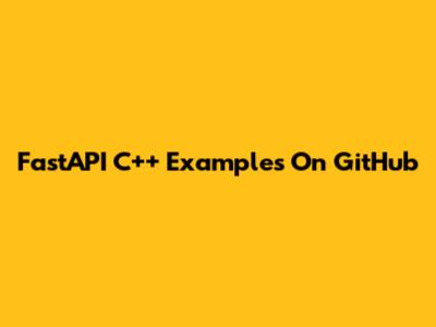 FastAPI C++ Examples On GitHub