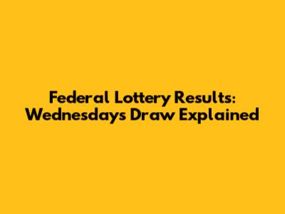 Federal Lottery Results: Wednesday's Draw Explained