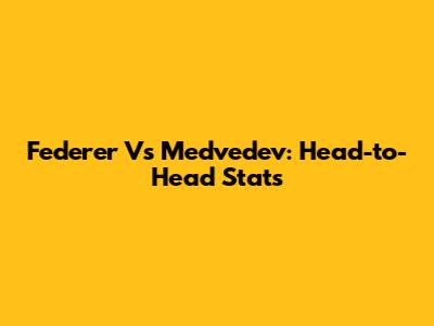 Federer Vs Medvedev: Head-to-Head Stats