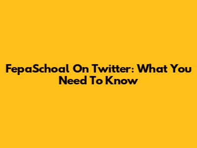 FepaSchoal On Twitter: What You Need To Know